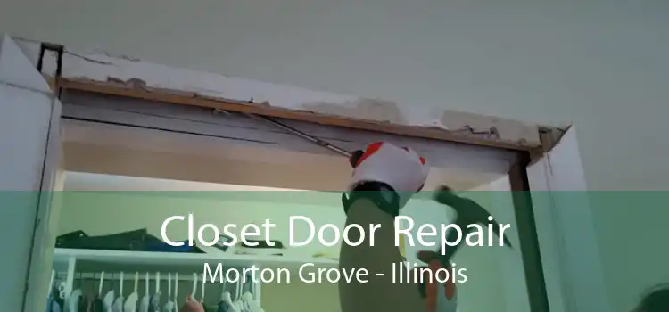 Closet Door Repair Morton Grove - Illinois