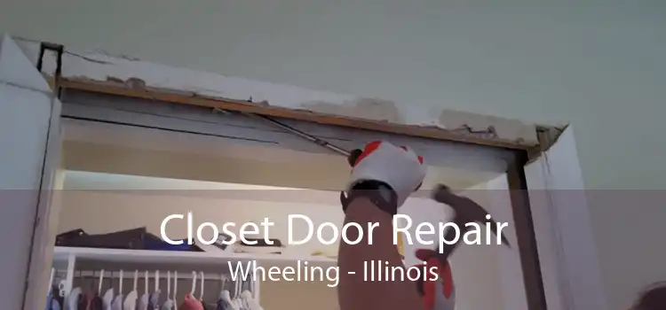 Closet Door Repair Wheeling - Illinois