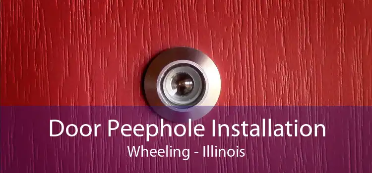 Door Peephole Installation Wheeling - Illinois