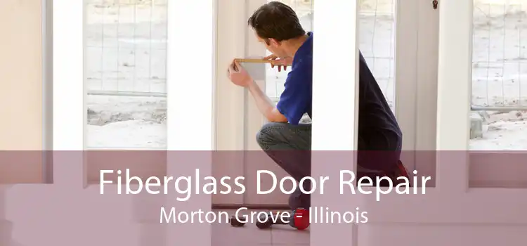 Fiberglass Door Repair Morton Grove - Illinois