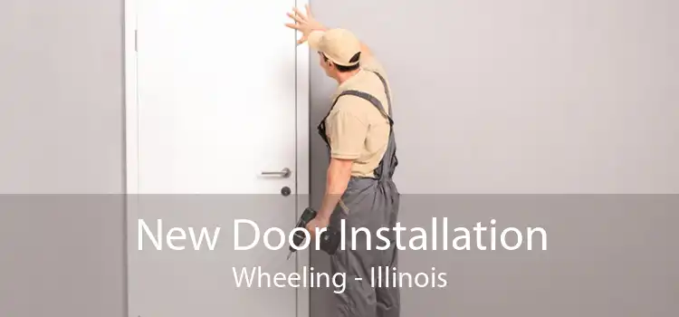 New Door Installation Wheeling - Illinois