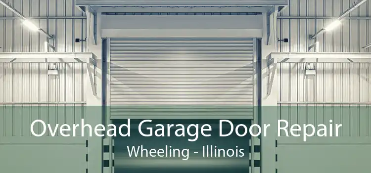 Overhead Garage Door Repair Wheeling - Illinois